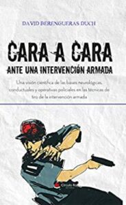 cara a cara ante una intervencion armada una vision cientifica de las bases neurologicas conductuales y operativas policiales en las tecnicas de tiro de la intervencion armada