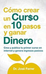 como crear un curso en 10 pasos y ganar dinero crea y publica tu primer curso en internet y genera ingresos pasivos jos ferrer